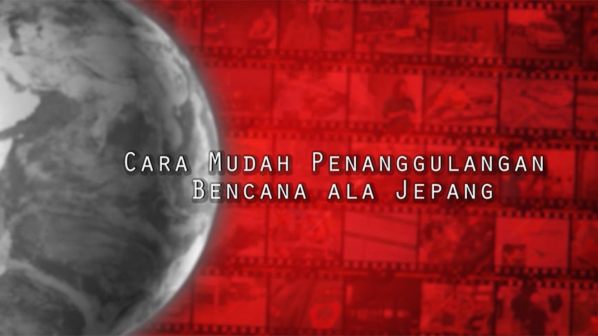 Cara Mudah Penanggulangan Bencana Ala Jepang